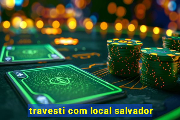 travesti com local salvador